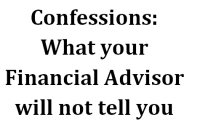 Confessions: What your Financial Advisors will not tell you